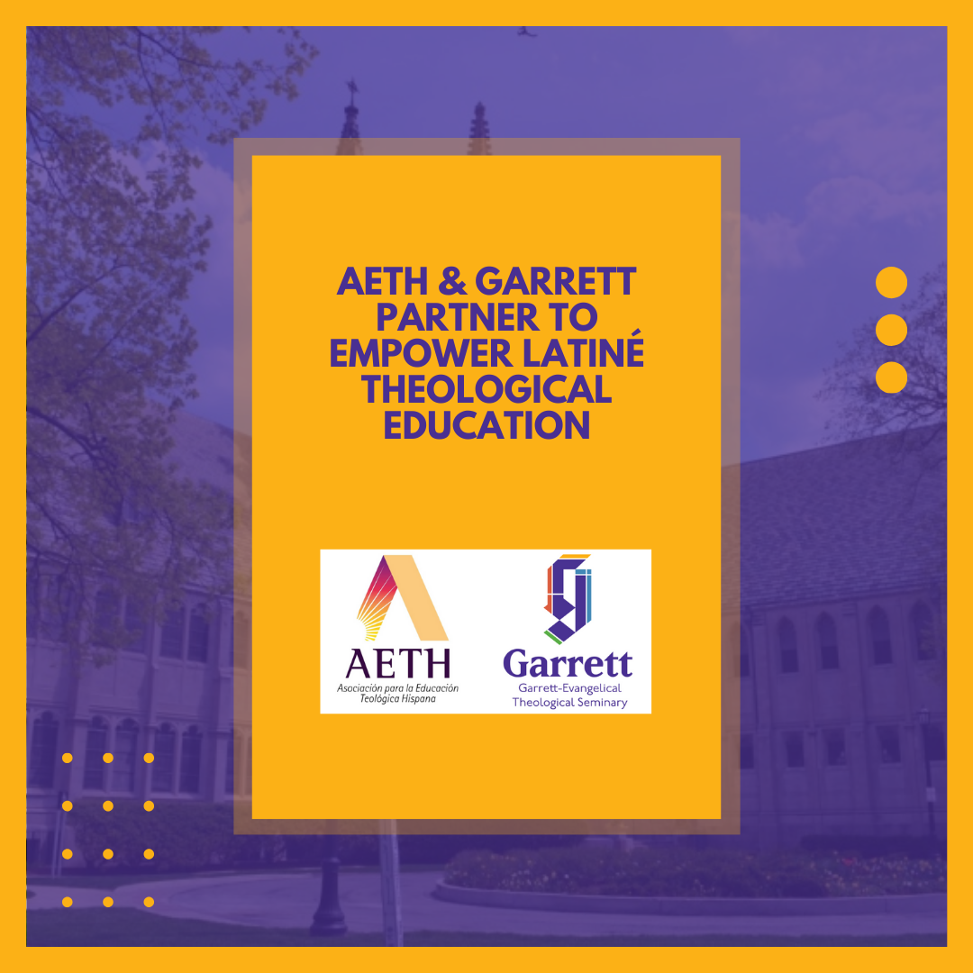 AETH & Garrett Seminary Partner To Empower Latiné Theological Education ...